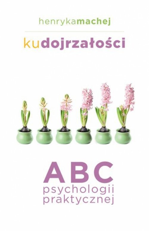 Image of Ku dojrzałości ABC psychologii praktycznej