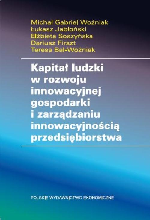 Image of Kapitał ludzki w rozwoju innowacyjnej gospodarki i zarządzaniu innowacyjnością przedsiębiorstwa