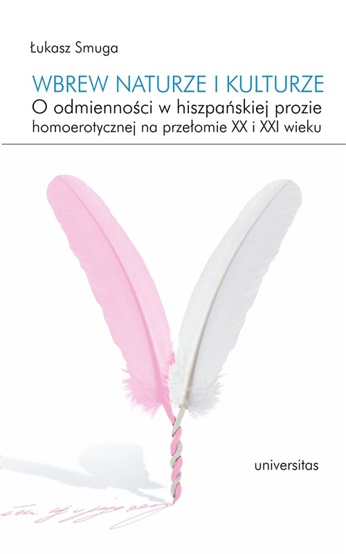 Image of Wbrew naturze i kulturze O odmienności w hiszpańskiej prozie homoerotycznej na przełomie XX i XXI wieku