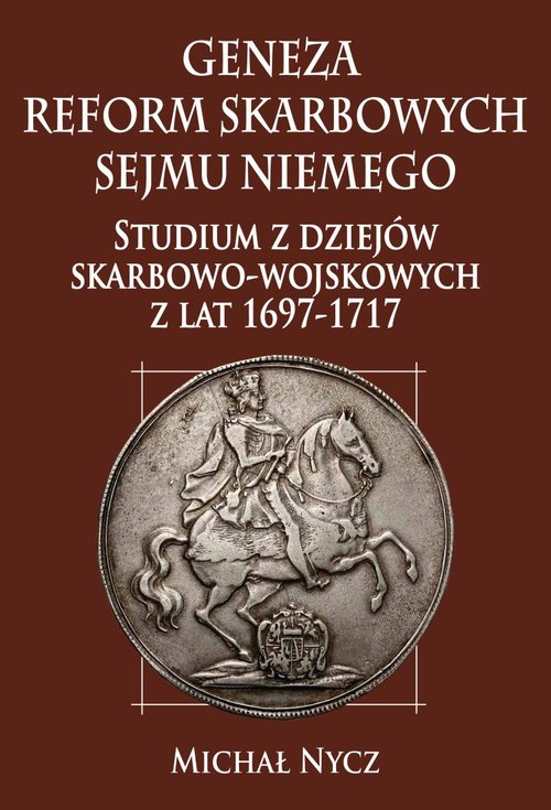 Image of Geneza reform skarbowych Sejmu Niemego Studium z dziejów skarbowo-wojskowych z lat 1697-1717