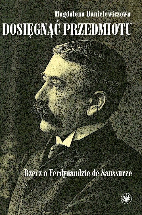 Image of Dosięgnąć przedmiotu Rzecz o Ferdynandzie de Saussurze