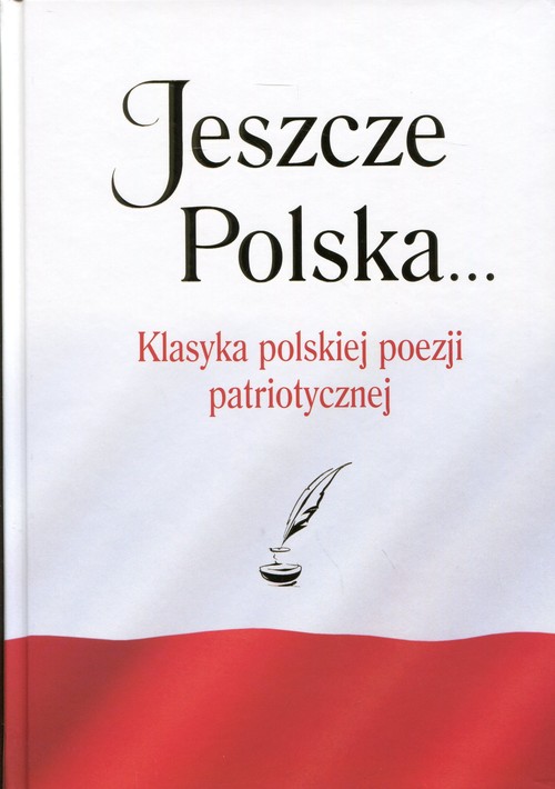 Image of Jeszcze Polska... Klasyka polskiej poezji patriotycznej