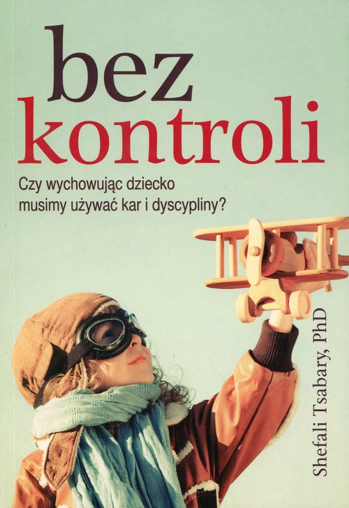 Image of Bez kontroli Czy wychowując dziecko musimy używać kar i dyscypliny?