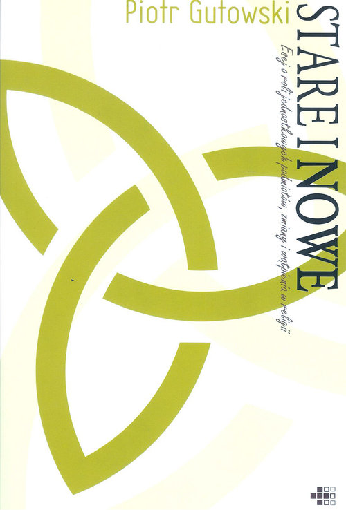 Image of Stare i nowe Esej o roli jednostkowych podmiotów, zmiany i wątpienia w religii.