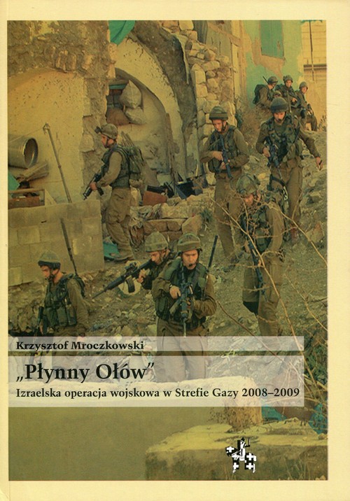 Image of Płynny Ołów Izraelska operacja wojskowa w Strefie Gazy 2008-2009
