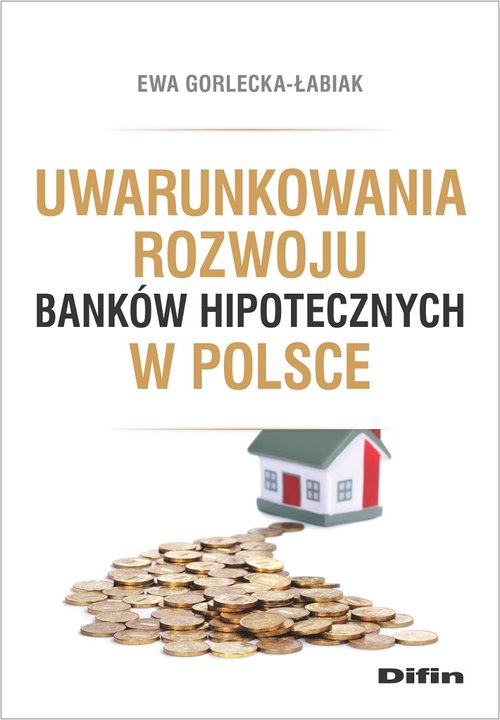 Image of Uwarunkowania rozwoju banków hipotecznych w Polsce
