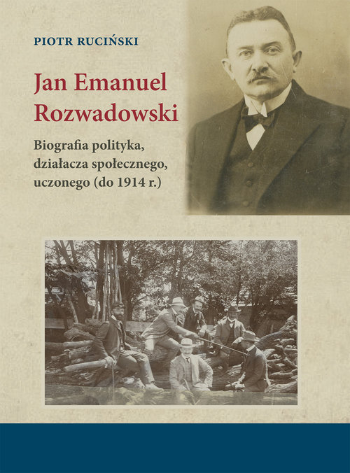 Image of Jan Emanuel Rozwadowski Biografia polityka, działacza społecznego, uczonego (do 1914 r.)