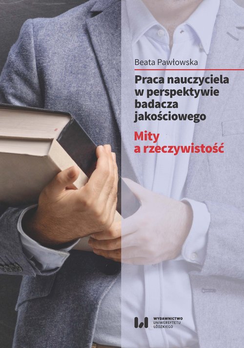 Image of Praca nauczyciela w perspektywie badacza jakościowego Mity a rzeczywistość