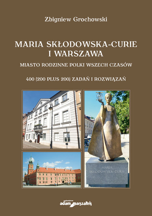 Image of Maria Skłodowska-Curie i Warszawa Miasto rodzinne Polki wszech czasów. 400 (200 plus 200) zadań i rozwiązań