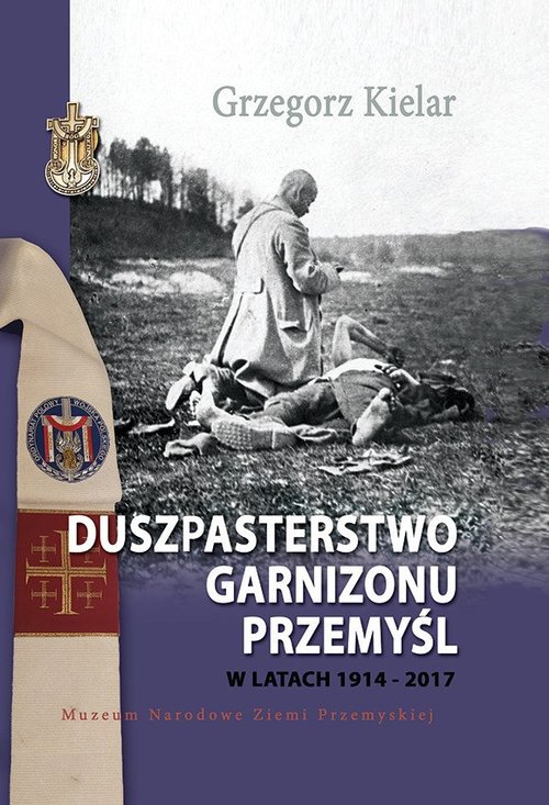 Image of Duszpasterstwo Garnizonu Przemyśl w latach 1914-2017
