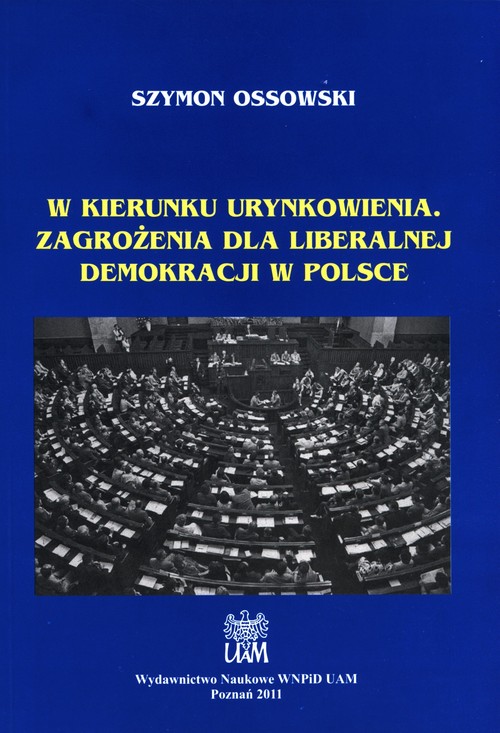 Image of W kierunku urynkowienia Zagrożenia dla liberalnej demokracji w Polsce