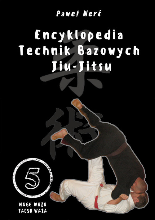 Image of Encyklopedia technik bazowych Jiu-Jitsu Tom 5 Nage Waza, Taosu Waza