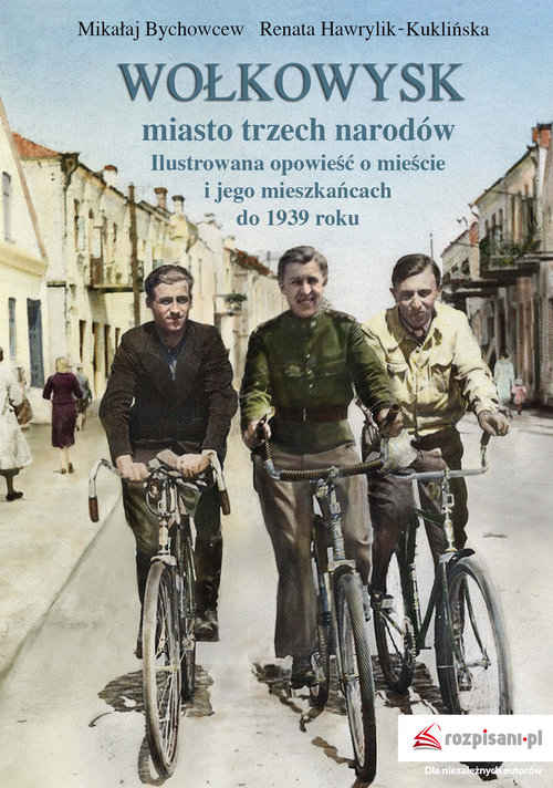 Image of Wołkowysk miasto trzech narodów Ilustrowana opowieść o mieście i jego mieszkańcach do 1939 roku