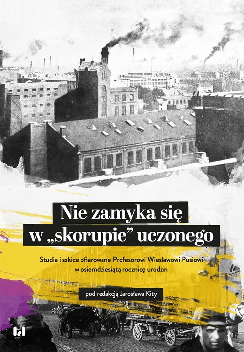 Image of Nie zamyka się w „skorupie” uczonego Studia i szkice ofiarowane Profesorowi Wiesławowi Pusiowi w osiemdziesiątą rocznicę urodzin