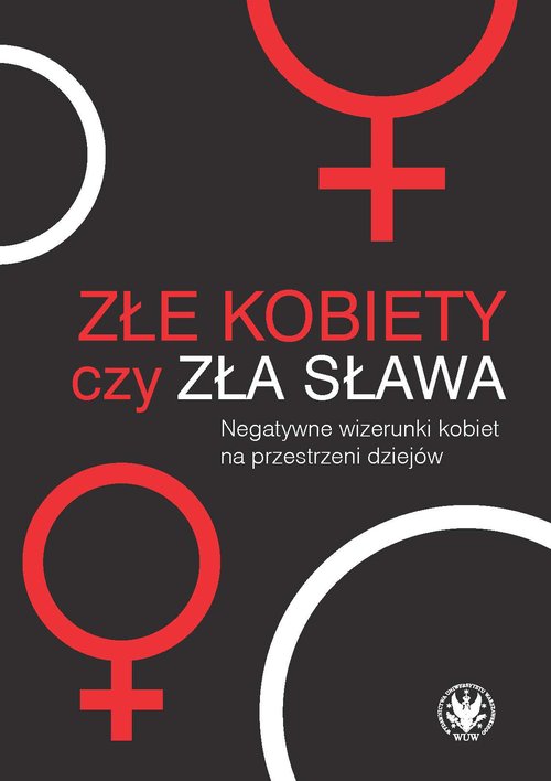 Image of Złe kobiety czy zła sława? Negatywne wizerunki kobiet na przestrzeni dziejów