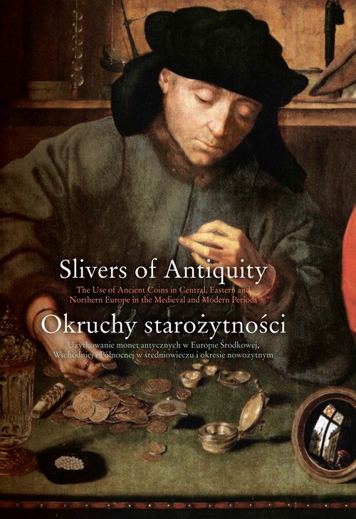 Image of Okruchy starożytności Użytkowanie monet antycznych w Europie Środkowej, Wschodniej i Północnej w śr Użytkowanie monet antycznych w Europie Środkowej, Wschodniej i Północnej
