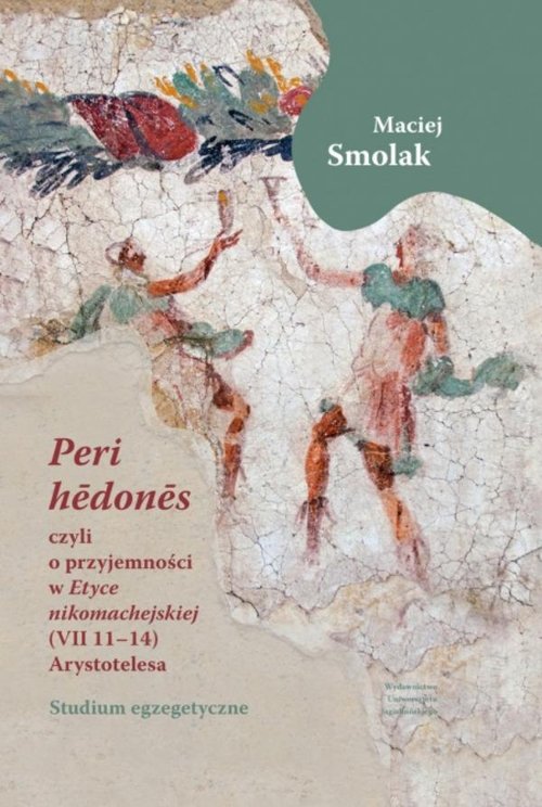 Image of „Peri hedones”, czyli o przyjemności w Etyce nikomachejskiej (VII 11-14) Arystotelesa Studium egzegetyczne