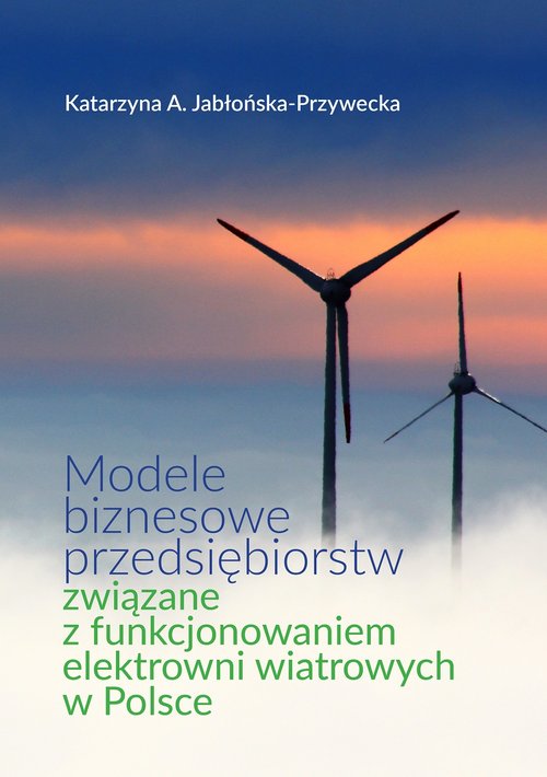 Image of Modele biznesowe przedsiębiorstw związane z funkcjonowaniem elektrowni wiatrowych w Polsce