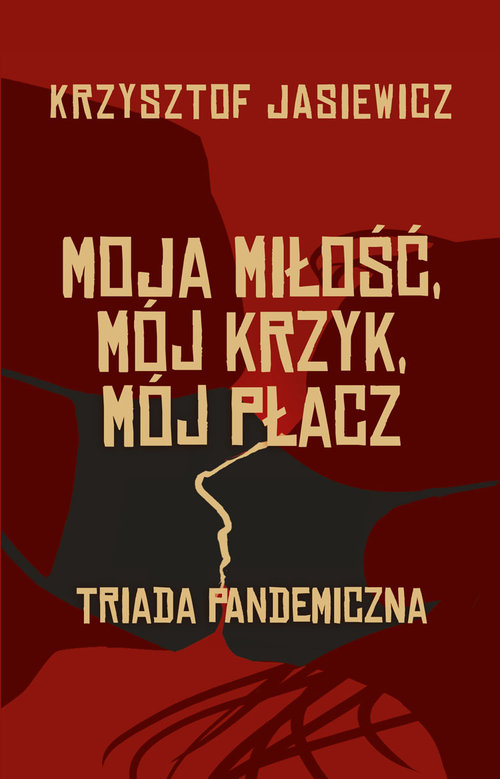 Image of Moja miłość, mój krzyk, mój płacz Triada pandemiczna