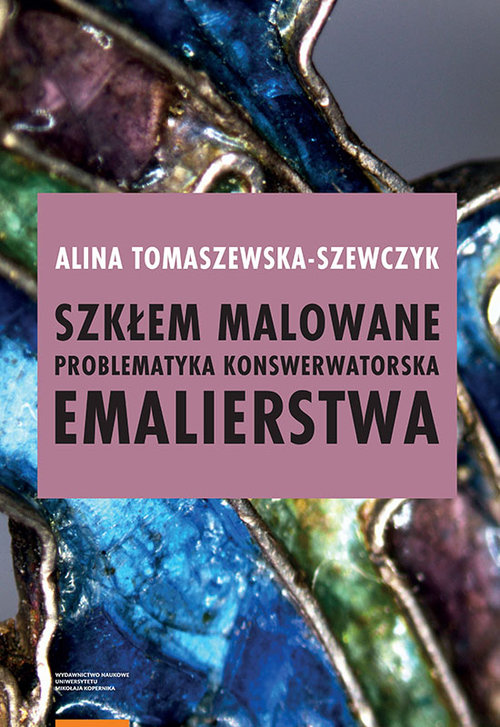 Image of Szkłem malowane Problematyka konserwatorska emalierstwa