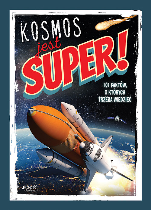 Image of Kosmos jest super! 101 faktów, o których trzeba wiedzieć