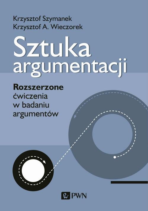 Image of Sztuka argumentacji Rozszerzone ćwiczenia w badaniu argumentów