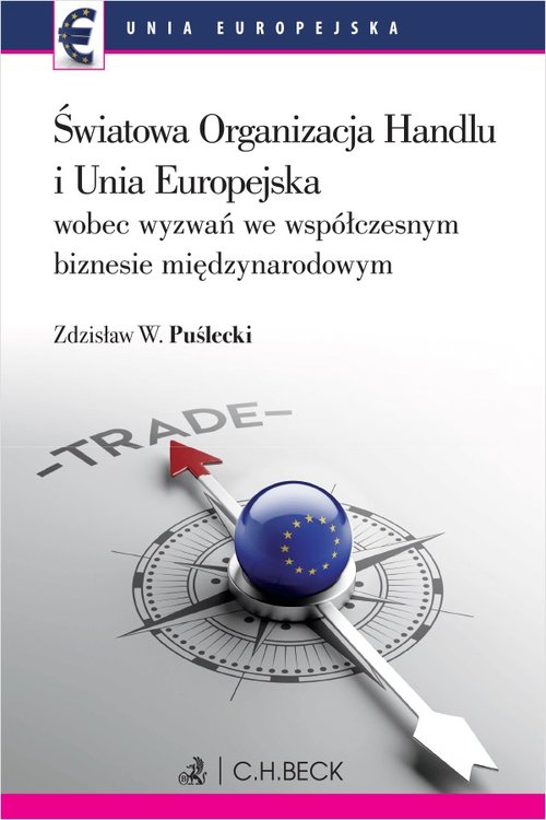 Image of Światowa Organizacja Handlu i Unia Europejska wobec nowych wyzwań we współczesnym biznesie międzynarodowym
