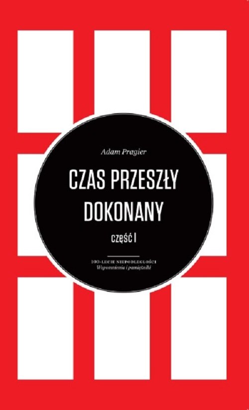 Image of Czas przeszły dokonany Tom 1-3 100-lecie niepodległości. Wspomnienia i pamiętniki