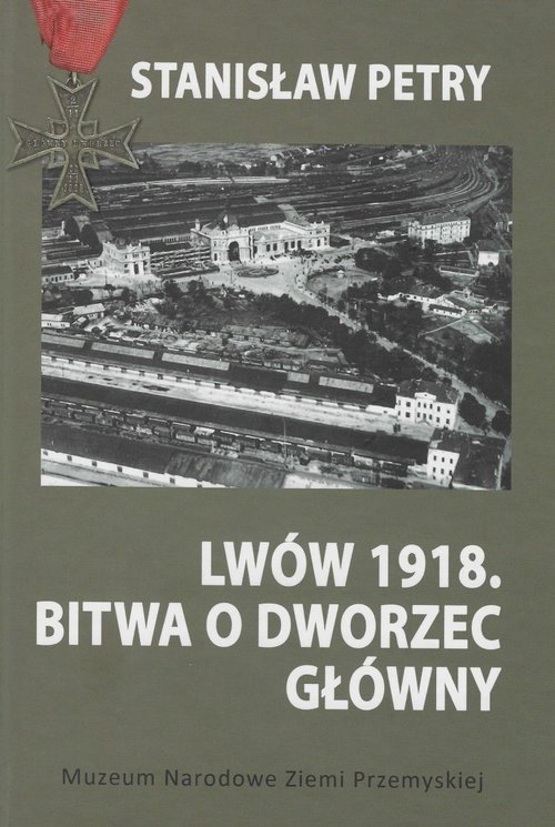 Image of Lwów 1918 Bitwa o Dworzec Główny