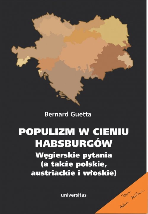 Image of Populizm w cieniu Habsburgów Węgierskie pytania a także polskie, austriackie i włoskie