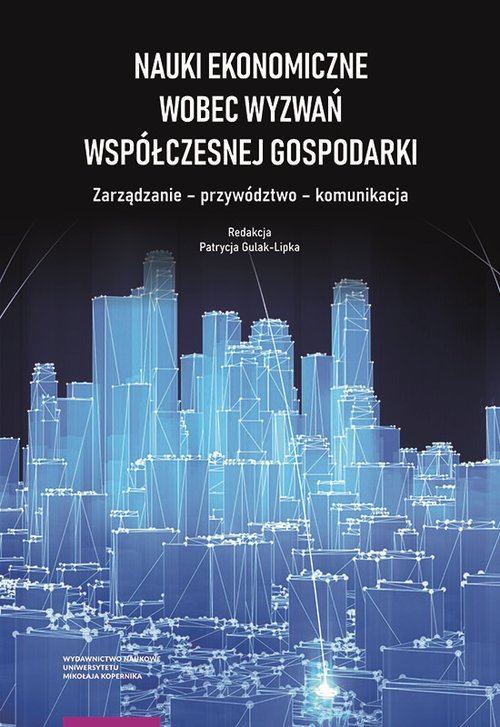 Image of Nauki ekonomiczne wobec wyzwań współczesnej gospodarki. Zarządzanie – przywództwo – komunikacja
