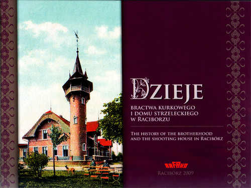 Image of Dzieje bractwa kurkowego i domu strzeleckiego w Raciborzu The history of the brotherhood and the shooting house in Racibórz