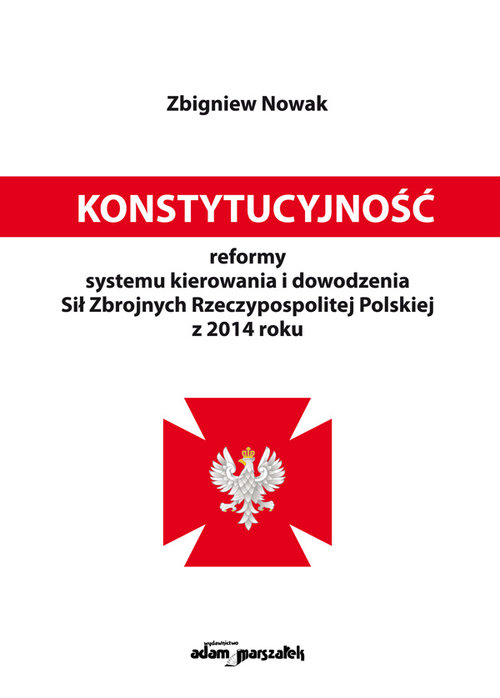 Image of Konstytucyjność reformy systemu kierowania i dowodzenia Sił Zbrojnych Rzeczypospolitej Polskiej z 2014 roku
