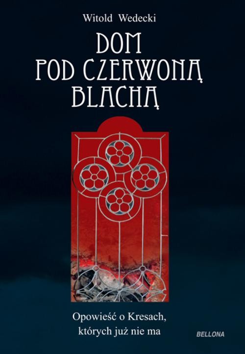 Image of Dom pod czerwoną blachą Opowieść o Kresach, których już nie ma