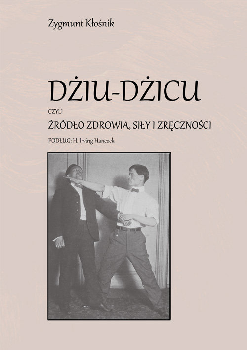 Image of Dżiu-Dżicu czyli źródło zdrowia, siły i zręczności podług H. Irving Hancock