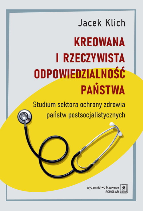 Image of Kreowana i rzeczywista odpowiedzialność państwa Studium sektora ochrony zdrowia państw postsocjalistycznych