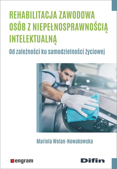 Image of Rehabilitacja zawodowa osób z niepełnosprawnością intelektualną Od zależności ku samodzielności życiowej