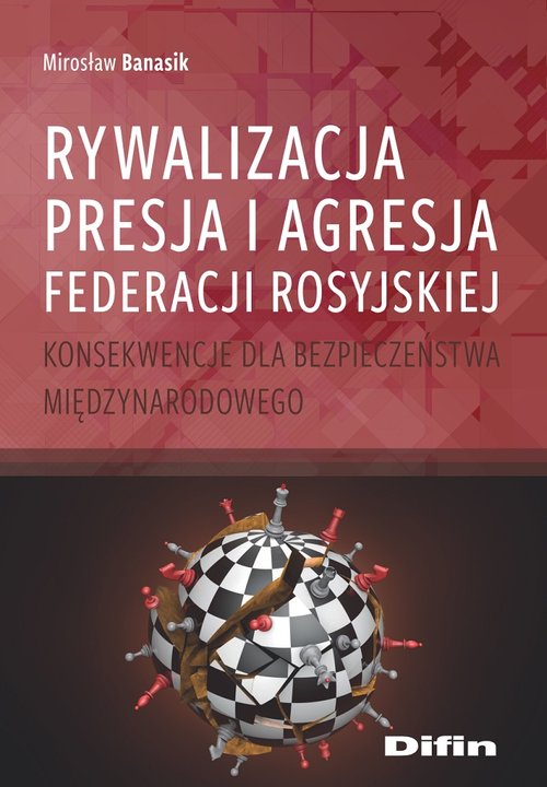 Image of Rywalizacja presja i agresja Federacji Rosyjskiej Konsekwencje dla bezpieczeństwa międzynarodowego