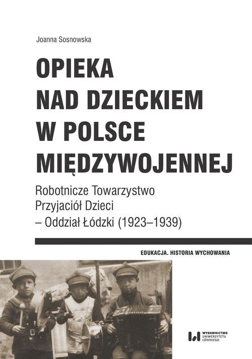 Image of Opieka nad dzieckiem w Polsce międzywojennej Robotnicze Towarzystwo Przyjaciół Dzieci – Oddział Łódzki (1923–1939)