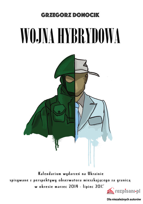 Image of Wojna hybrydowa Kalendarium wydarzeń na Ukrainie spisywane z perspektywy obserwatora mieszkającego za granicą w okresie marzec 2014 - lipiec 2015