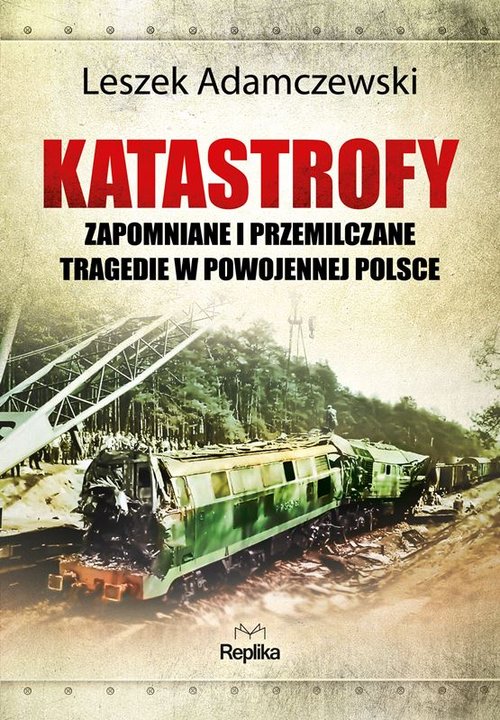 Image of Katastrofy Zapomniane i przemilczane tragedie w powojennej Polsce