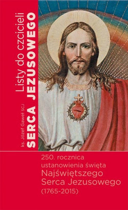 Image of Listy do czcicieli Serca Jezusowego 250 rocznica ustanowienia święta Najświętszego Serca Jezusowego (1765-2015)