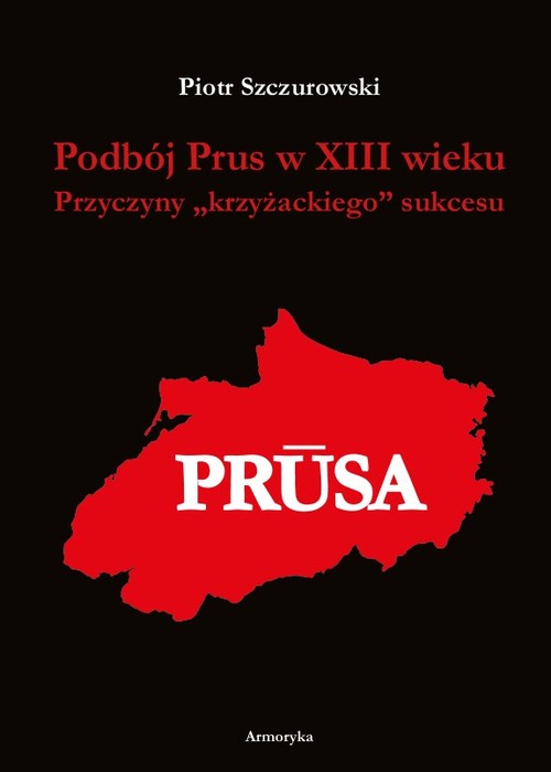 Image of Podbój Prus w XIII wieku Przyczyny „krzyżackiego” sukcesu