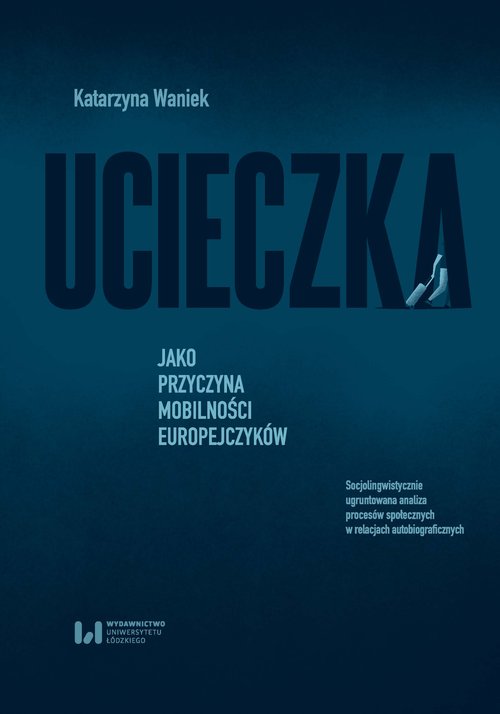 Image of Ucieczka jako przyczyna mobilności Europejczyków Socjolingwistycznie ugruntowana analiza procesów społecznych w relacjach autobiograficznych