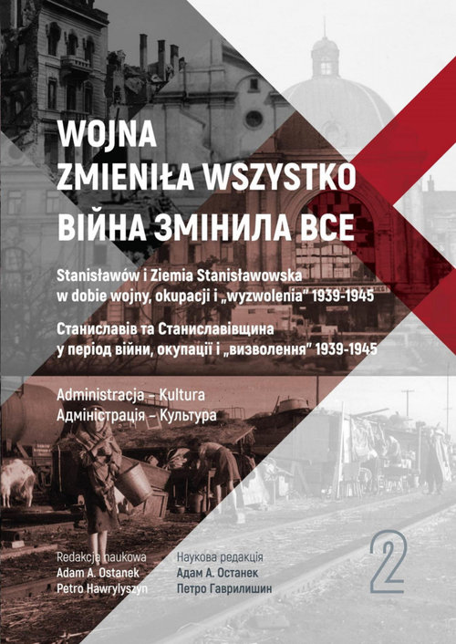 Image of Wojna zmieniła wszystko Tom 2 Stanisławów i Ziemia Stanisławowska w dobie wojny, okupacji i wyzwolenia 1939-1945