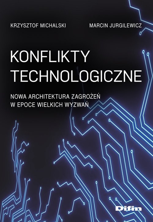 Image of Konflikty technologiczne Nowa architektura zagrożeń w epoce wielkich wyzwań