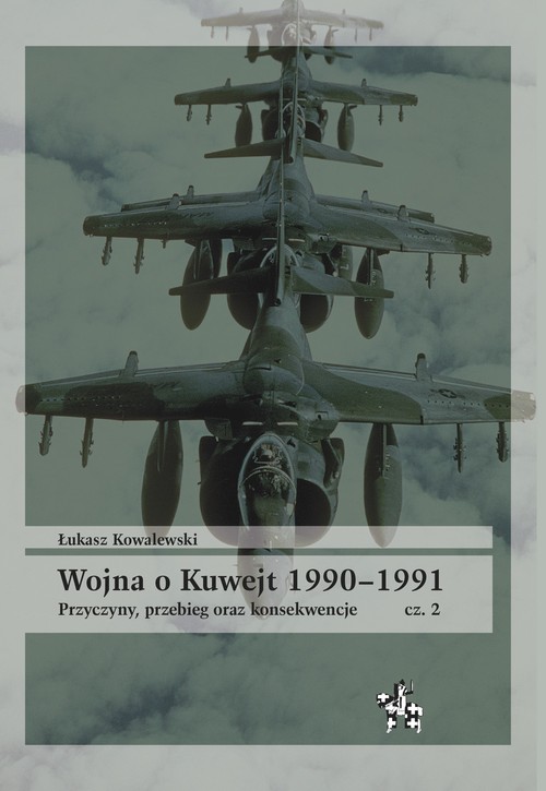 Image of Wojna o Kuwejt 1990-1991 Część 2 Przyczyny, przebieg oraz konsekwencje