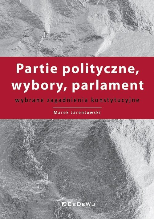 Image of Partie polityczne, wybory, parlament Wybrane zagadnienia konstytucyjne