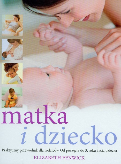 Image of Matka i dziecko praktyczny przewodnik dla rodziców Od poczęcia do 3. Roku życia dziecka