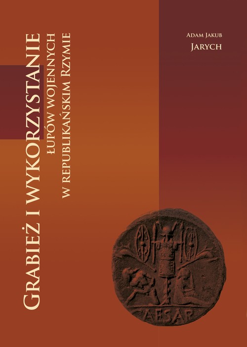 Image of Grabież i wykorzystanie łupów wojennych w republikańskim Rzymie